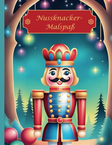 Nussknacker- Malspaß: Weihnachtsmalbuch für kleine und große Künstler
