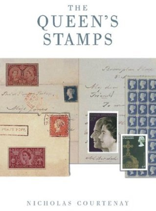 The Queen s Stamps: The Authorised History of the Royal Philatelic Collection