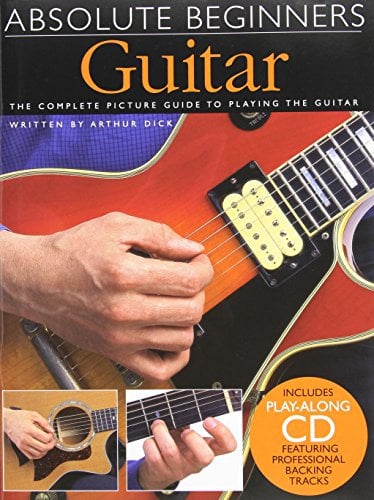 Guitar: The Complete Picture Guide to Playing the Guitar with CD (Audio) (Absolute Beginners): Guitar - Book One