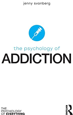 The Psychology of Addiction (The Psychology of Everything)