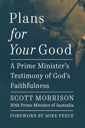 Plans For Your Good: A Prime Minister's Testimony of God's Faithfulness