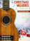 Christmas Melodies for Ukulele: Melody, Tab, Lyrics & Chords