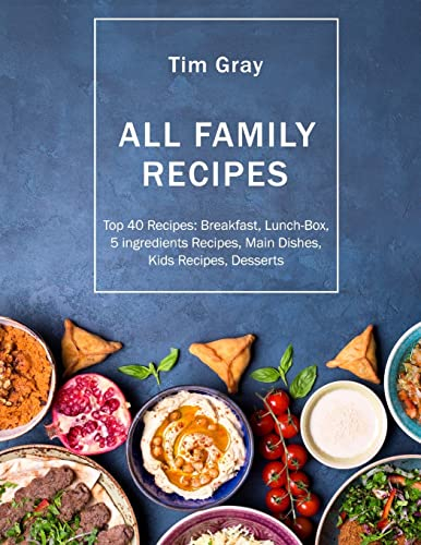 ALL FAMILY Recipes: Top 40 Recipes Breakfast, Lunch-Box, 5 ingredients Recipes,