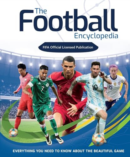 The Football Encyclopedia (FIFA Official): Everything you need to know about the beautiful game (The Football Encyclopedia (FIFA): Everything you need to know about the beautiful game)