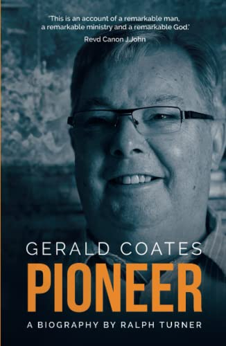 Gerald Coates Pioneer: A Biography by Ralph Turner