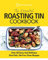 The Essential Roasting Tin Cookbook: Over 80 Easy And Delicious One Dish, No-Fuss Oven Recipes