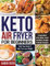 Keto Air Fryer for Beginners: 5-Ingredient Affordable, Quick & Healthy Budget Friendly Recipes Heal Your Body & Help You Lose Weight