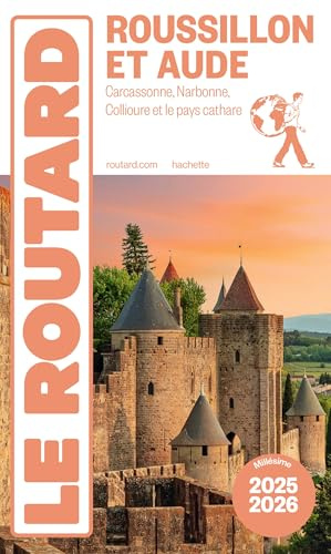 Guide du Routard Roussillon et Aude 2025/26: Carcassonne, Narbonne, Collioure et le pays cathare