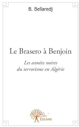 Le brasero à benjoin: Les années noires du terrorisme en Algérie