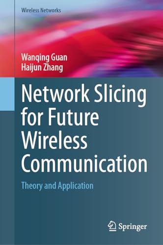 Network Slicing for Future Wireless Communication: Theory and Application (Wireless Networks)