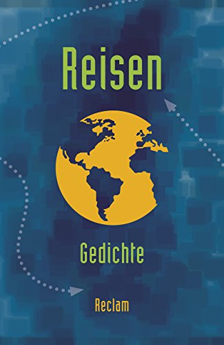 Reisen. Gedichte zum Thema »Reisen / Unterwegs sein« vom Barock bis zur Gegenwart: Literatur verstehen; das geschriebene Wort; Theorien; Erläuterungen – 19528 (Reclams Universal-Bibliothek)