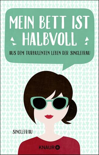 Mein Bett ist halbvoll: Aus dem turbulenten Leben der Singlefrau