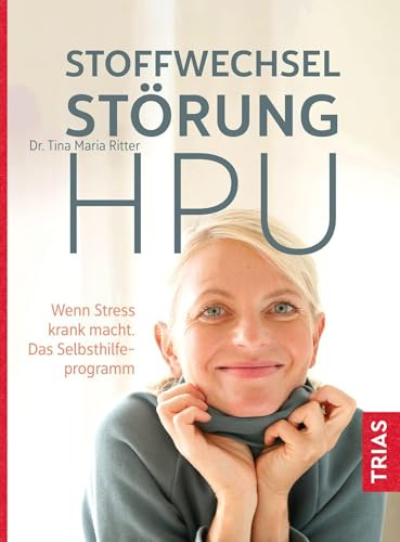 Stoffwechselstörung HPU: Wenn Stress krank macht. Das Selbsthilfeprogramm