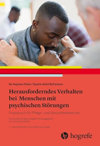 Herausforderndes Verhalten bei Menschen mit psychischen Störungen: Praxisbuch für Pflege- und Gesundheitsberufe