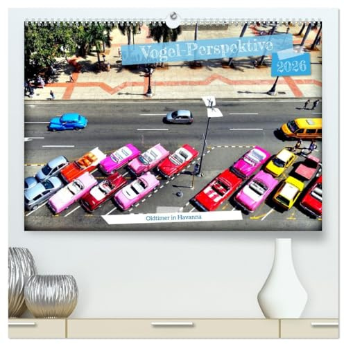 Vogel-Perspektive - Oldtimer in Havanna (hochwertiger Premium Wandkalender 2026 DIN A2 quer), Kunstdruck in Hochglanz: US-Straßenkreuzer aus der Vogelperspektive fotografiert (CALVENDO Mobilitaet)