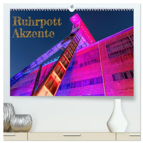 Ruhrpott Akzente (hochwertiger Premium Wandkalender 2026 DIN A2 quer), Kunstdruck in Hochglanz: Ansichten einer Region in pulsierendem Wandel (CALVENDO Orte)