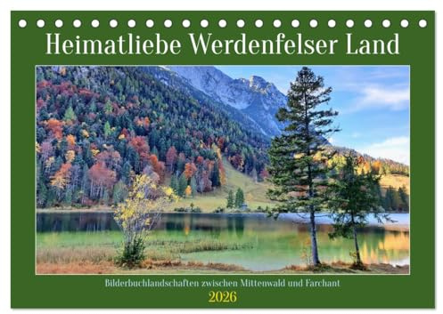 Heimatliebe Werdenfelser Land - Bilderbuchlandschaften zwischen Mittenwald und Farchant (Tischkalender 2026 DIN A5 quer), CALVENDO Monatskalender: ... Werdenfelser Land. (CALVENDO Natur)