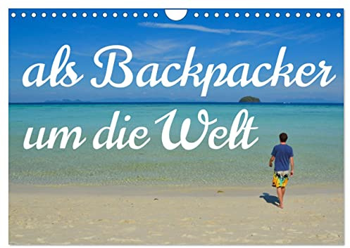 Als Backpacker um die Welt (Wandkalender 2026 DIN A4 quer), CALVENDO Monatskalender: Es warten unzählige Abenteuer auf dich, also pack deinen Rucksack ... auf eine Reise um die Welt. (CALVENDO Orte)