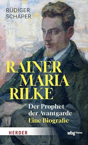 Rainer Maria Rilke: Der Prophet der Avantgarde