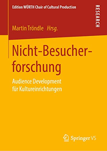 Nicht-Besucherforschung: Audience Development für Kultureinrichtungen (Edition WÜRTH Chair of Cultural Production)