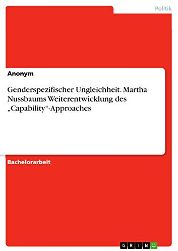 Genderspezifischer Ungleichheit. Martha Nussbaums Weiterentwicklung des Capability-Approaches