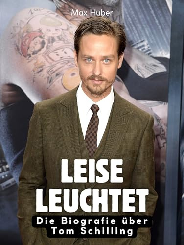 Leise leuchtet: Die Biografie über Tom Schilling. Hochwertige Hardcoverausgabe