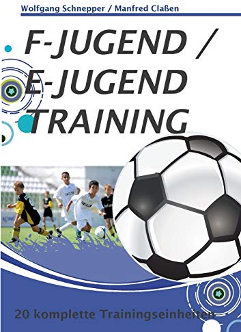 F-Jugend / E-Jugendtraining: 20 komplette Trainingseinheiten