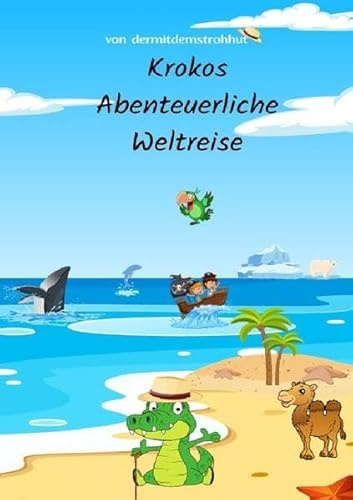 Kroko das kleine grüne Krokodil und seine Abenteuerliche Weltreise
