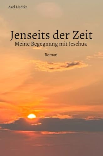 Jenseits der Zeit: Meine Begegnung mit Jeschua
