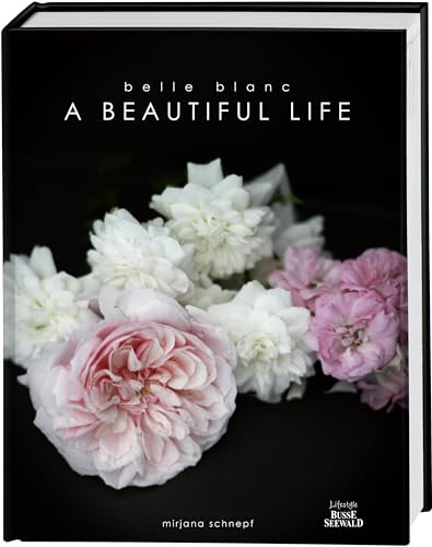Belle Blanc – A Beautiful Life: Die schönsten Momente des Jahres und eine Liebeserklärung an das Leben