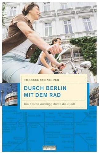 Durch Berlin mit dem Rad: Die besten Ausflüge durch die Stadt (Unterwegs in Berlin)