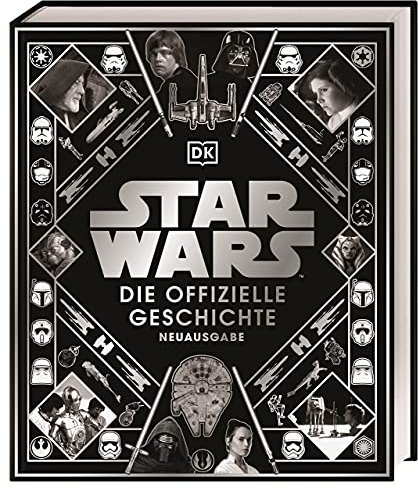Star Wars™ Die offizielle Geschichte Neuausgabe: Atemberaubende und reich bebilderte Reise durch über 40 Jahre Star Wars-Geschichte voller Insiderwissen