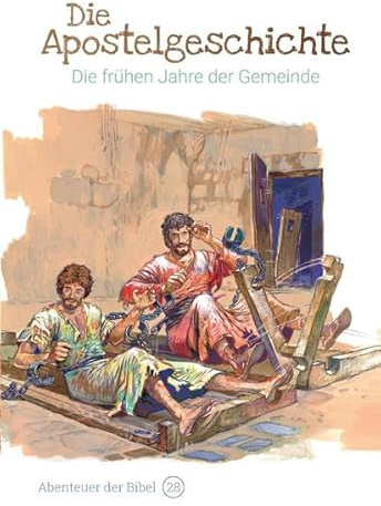 Die Apostelgeschichte – Die frühen Jahre der Gemeinde: Abenteuer der Bibel – Band 28