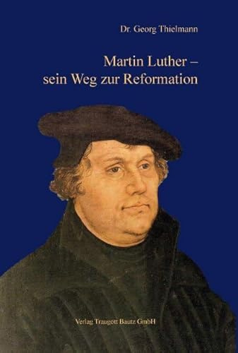 Martin Luther – sein Weg zur Reformation