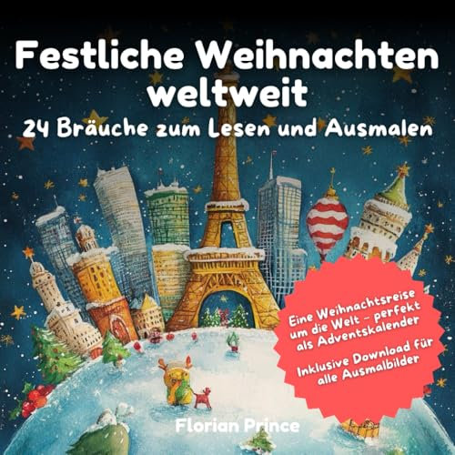 Festliche Weihnachten weltweit: 24 Bräuche zum Lesen und Ausmalen: Entdecke die Vielfalt der Weihnachtsfeste – mit Geschichten und Ausmalbildern