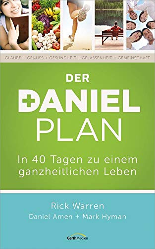 Der Daniel Plan: In 40 Tagen zu einem ganzheitlichen Leben