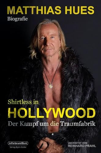Shirtless in Hollywood - Der Kampf um die Traumfabrik: Biografie von Matthias Hues