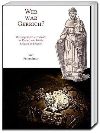 Wer war Gerrich?: Die Ursprünge Gerresheims im Kontext von Politik, Religion und Region