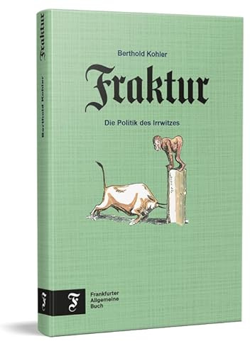 Fraktur: Die Politik des Irrwitzes | Das Beste aus der beliebten F.A.Z.-Kolumne