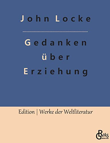 Gedanken über Erziehung (Edition Werke der Weltliteratur)