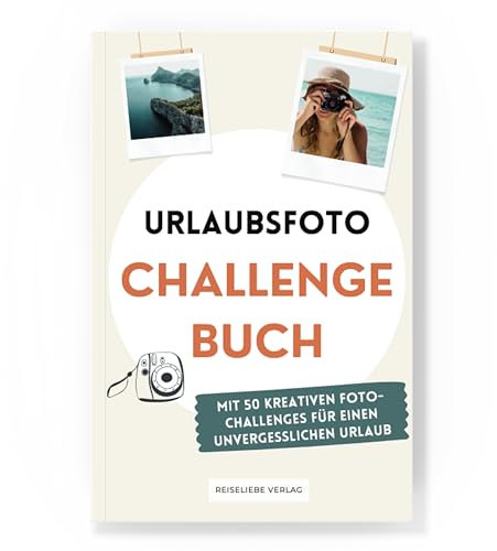 Urlaubsfoto Challenge Buch mit 50 kreativen Challenges für einen unvergesslichen Urlaub - Perfektes Reise Geschenk - Reisebuch für deine Reiseabenteuer