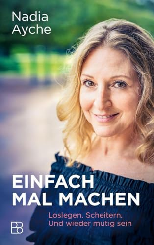 Einfach mal machen: Loslegen. Scheitern. Und wieder mutig sein. Persönlicher Erfahrungsbericht über Burn-out, Neuanfang und Selbstfürsorge – ein Mutmacher für alle, die neue Wege wagen wollen