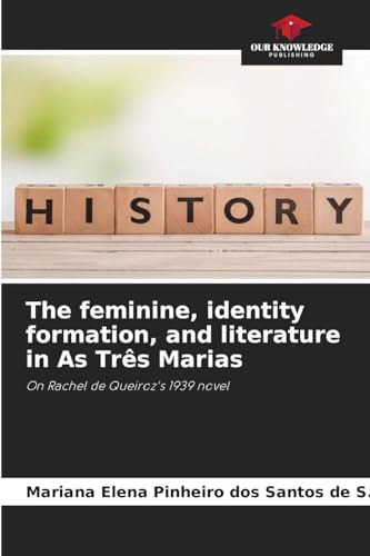 The feminine, identity formation, and literature in As Três Marias: On Rachel de Queiroz's 1939 novel