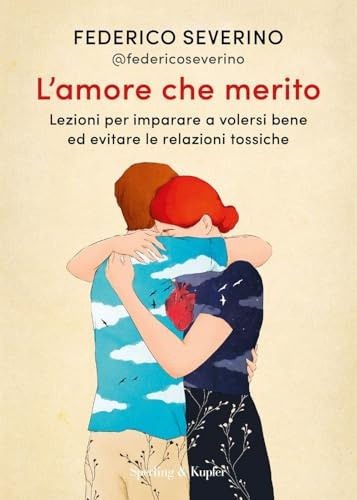 L'amore che merito. Lezioni per imparare a volersi bene ed evitare le relazioni tossiche (Varia)