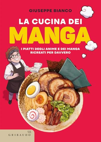 La cucina dei manga. I piatti degli anime e dei manga ricreati per davvero (Sapori e fantasia)
