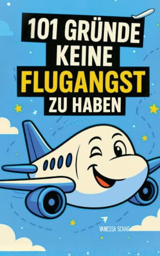 101 Gründe, warum du keine Flugangst haben musst