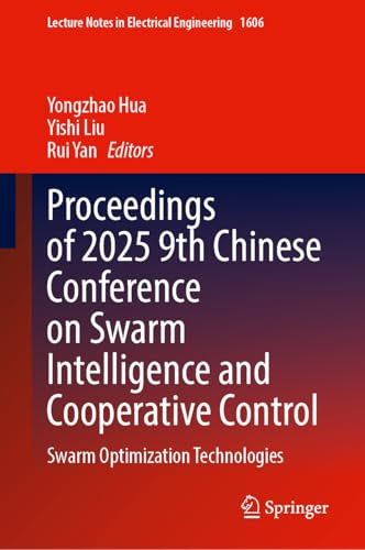 Proceedings of 2025 9th Chinese Conference on Swarm Intelligence and Cooperative Control: Swarm Optimization Technologies (Lecture Notes in Electrical Engineering, 1606)
