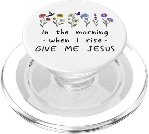 In the Morning When I Rise Give Me Jesus Christ Bible Saying PopSockets PopGrip per MagSafe