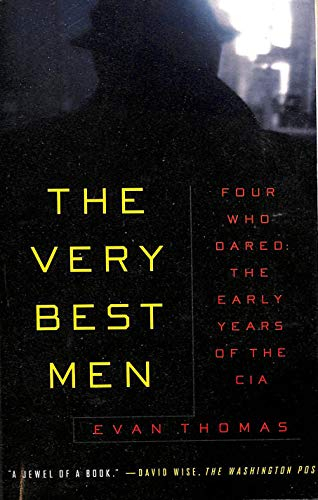 The Very Best Men: Four Who Dared : The Early Years of the CIA