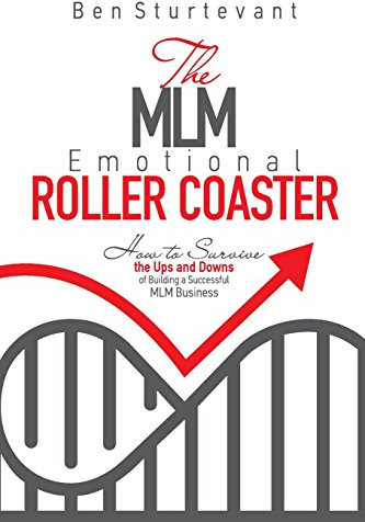 The MLM Emotional Roller Coaster: How to survive the ups and downs of building a successful MLM business